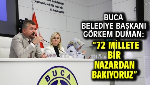 Buca Belediye Başkanı Görkem Duman: "72 millete bir nazardan bakıyoruz"