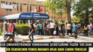 Ege Üniversitesinde yemekhane ücretlerine yüzde 100 zam: Bir öğrencinin yemek masrafı aylık 4800 liraya yükseldi