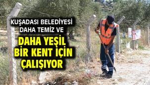 Kuşadası Belediyesi Daha Temiz Ve Daha Yeşil Bir Kent İçin Çalışıyor