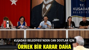 KUŞADASI BELEDİYESİ'NDEN CAN DOSTLAR İÇİN ÖRNEK BİR KARAR DAHA