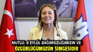 Mutlu: 9 Eylül bağımsızlığımızın ve özgürlüğümüzün simgesidir