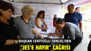 BAŞKAN CERİTOĞLU SENGEL'DEN "JES'E HAYIR" ÇAĞRISI  