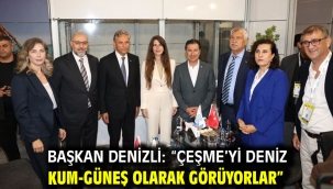 Başkan Denizli: "Çeşme'yi deniz-kum-güneş olarak görüyorlar"