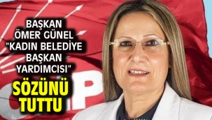 BAŞKAN ÖMER GÜNEL "KADIN BELEDİYE BAŞKAN YARDIMCISI" SÖZÜNÜ TUTTU