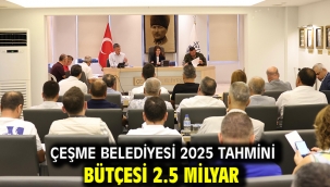 Çeşme Belediyesi 2025 tahmini bütçesi 2.5 milyar
