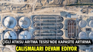 Çiğli Atıksu Arıtma Tesisi'nde kapasite artırma çalışmaları devam ediyor