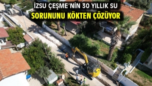 İZSU Çeşme'nin 30 yıllık su sorununu kökten çözüyor
