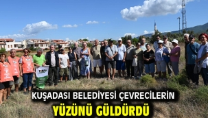 KUŞADASI BELEDİYESİ ÇEVRECİLERİN YÜZÜNÜ GÜLDÜRDÜ