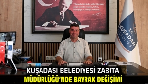 Kuşadası Belediyesi Zabıta Müdürlüğü'nde Bayrak Değişimi