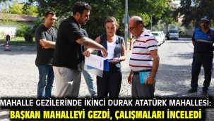 Mahalle gezilerinde ikinci durak Atatürk Mahallesi: Başkan mahalleyi karış karış gezdi, çalışmaları inceledi