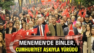 MENEMEN'DE BİNLER, CUMHURİYET AŞKIYLA YÜRÜDÜ