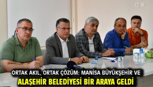 Ortak Akıl, Ortak Çözüm: Manisa Büyükşehir ve Alaşehir Belediyesi Bir Araya Geldi