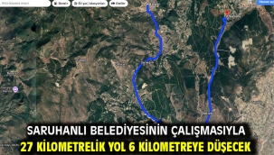 Saruhanlı Belediyesinin Çalışmasıyla 27 Kilometrelik Yol 6 Kilometreye Düşecek