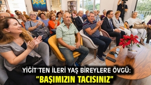 Yiğit'ten ileri yaş bireylere övgü: "Başımızın tacısınız"