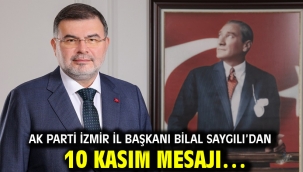 AK Parti İzmir İl Başkanı Bilal Saygılı'dan 10 Kasım mesajı…