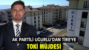 AK Partili Uğurlu'dan Tire'ye TOKİ Müjdesi