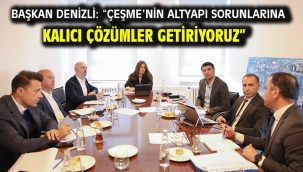 Başkan Denizli: "Çeşme'nin altyapı sorunlarına kalıcı çözümler getiriyoruz"