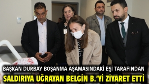 Başkan Durbay Boşanma Aşamasındaki Eşi Tarafından Saldırıya Uğrayan Belgin B.'Yi Ziyaret Etti