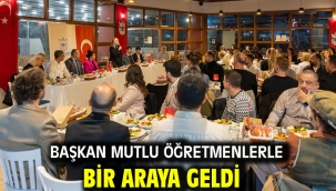 Başkan Mutlu öğretmenlerle bir araya geldi