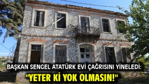 Başkan Sengel Atatürk Evi çağrısını yineledi: "Yeter ki Yok Olmasın!"