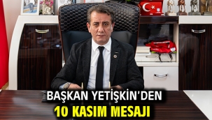 Başkan Yetişkin'den 10 Kasım Mesajı