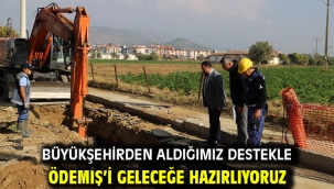 Büyükşehirden aldığımız destekle Ödemiş'i geleceğe hazırlıyoruz