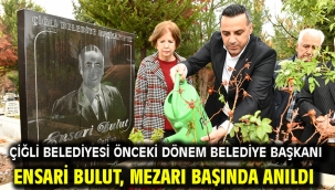 Çiğli Belediyesi Önceki Dönem Belediye Başkanı Ensari Bulut, mezarı başında anıldı