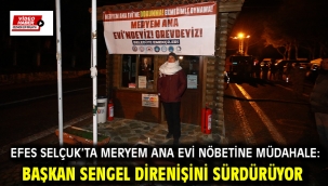 Efes Selçuk'ta Meryem Ana Evi nöbetine müdahale: Başkan Sengel Direnişini Sürdürüyor