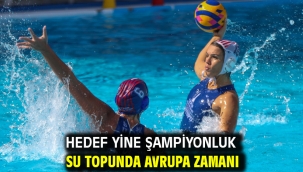Hedef yine şampiyonluk Su topunda Avrupa zamanı