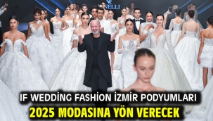 IF Wedding Fashion İzmir podyumları 2025 modasına yön verecek