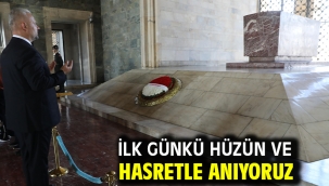 İLK GÜNKÜ HÜZÜN VE HASRETLE ANIYORUZ