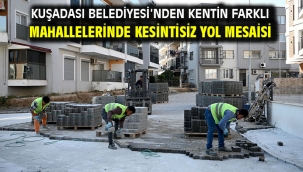 KUŞADASI BELEDİYESİ'NDEN KENTİN FARKLI MAHALLELERİNDE KESİNTİSİZ YOL MESAİSİ