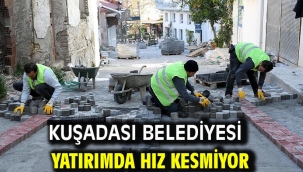 Kuşadası Belediyesi Yatırımda Hız Kesmiyor