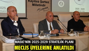 MASKİ'nin 2025-2029 Stratejik Planı Meclis Üyelerine Anlatıldı