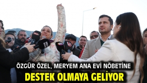 Özgür Özel, Meryem Ana Evi nöbetine destek olmaya geliyor