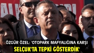 Özgür Özel: 'Otopark Mafyalığına Karşı Selçuk'ta Tepki Gösterdik'