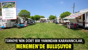 TÜRKİYE'NİN DÖRT BİR YANINDAN KARAVANCILAR, MENEMEN'DE BULUŞUYOR