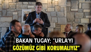 Bakan Tugay; "Urla'yı gözümüz gibi korumalıyız"