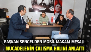 Başkan Sengel'den mobil makam mesajı: mücadelenin çalışma halini anlattı