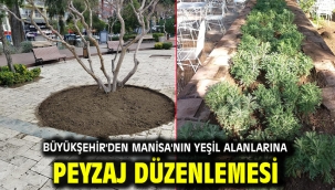 Büyükşehir'den Manisa'nın Yeşil Alanlarına Peyzaj Düzenlemesi
