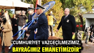 "Cumhuriyet vazgeçilmezimiz, bayrağımız emanetimizdir"