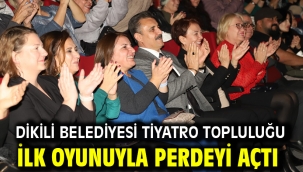 Dikili Belediyesi Tiyatro Topluluğu ilk oyunuyla perdeyi açtı