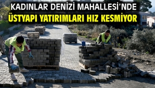 Kadınlar Denizi Mahallesi'nde Üstyapı Yatırımları Hız Kesmiyor