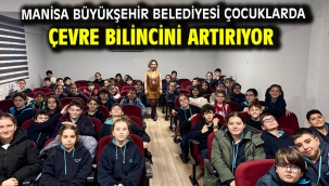 Manisa Büyükşehir Belediyesi Çocuklarda Çevre Bilincini Artırıyor