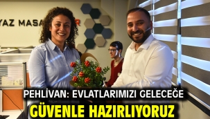Pehlivan: Evlatlarımızı geleceğe güvenle hazırlıyoruz