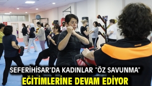 Seferihisar'da kadınlar "Öz Savunma" eğitimlerine devam ediyor