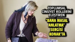 Toplumsal cinsiyet rollerini eleştiren "Bana Masal Anlatma" sergisi Konak'ta