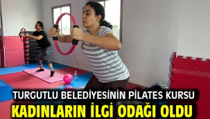 Turgutlu Belediyesinin Pilates Kursu Kadınların İlgi Odağı Oldu