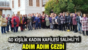 40 Kişilik Kadın Kafilesi Salihli'yi Adım Adım Gezdi