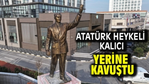 Atatürk Heykeli Kalıcı Yerine Kavuştu
